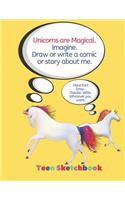 Unicorns Are Magical. Imagine. Draw or Write a Comic or Story about Me. Teen Sketchbook