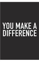You Make a Difference: A 6x9 Inch Matte Softcover Journal Notebook with 120 Blank Lined Pages and an Uplifting Positive and Motivaitonal Cover Slogan