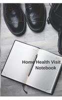 Home Health Visit Notebook: Nursing, Therapy, Caregiver Patient Visit Record Log Book Planner Medical Assessment Organizer