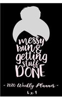 2020 Weekly Planner - Messy Bun and Getting Stuff Done: 6 X 9 - 12 Month Success Journal, Calendar, Daily, Weekly and Monthly Personal Goal Setting Logbook, Increase Productivity