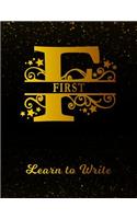 First Learn To Write: Personalized Letter F First Name Handwriting Primary Composition Practice Paper Gold Glittery Effect Notebook Cover Dashed Midline Workbook for Kind