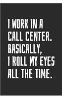 I Work In A Call Center. Basically, I Roll My Eyes All The Time: Blank Lined Notebook