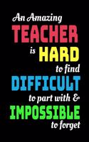 An Amazing Teacher Is Hard To Find Difficult To Part With & Impossible To Forget