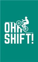 Oh Shift: Oh Shift Funny Cycling Notebook - Cool Triathlon Biking Rider Doodle Diary Book With Bicycle, Big Hill And Word Play For Biker, Bike Lover And Cycli