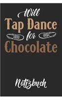 Will Tap Dance for Chocolate Notizbuch