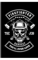Firefighter the Hardest Job you'll ever love