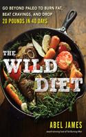 Wild Diet: Go Beyond Paleo to Burn Fat, Beat Cravings, and Drop 20 Pounds in 40 days