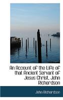 An Account of the Life of That Ancient Servant of Jesus Christ, John Richardson