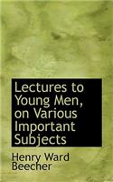 Lectures to Young Men, on Various Important Subjects