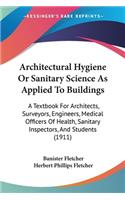 Architectural Hygiene Or Sanitary Science As Applied To Buildings