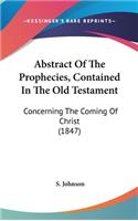Abstract of the Prophecies, Contained in the Old Testament: Concerning the Coming of Christ (1847)