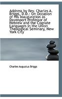 Address by REV. Charles A. Briggs, D.D.: On Occasion of His Inauguration as Davenport Professor of H