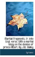 Martial Fragments, Tr. Into Engl. Verse. with a Martial Elegy on the Demise of Prince Albert. by J.W