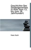 Geschichte Des Seidengewerbes in Koln Vom 13. Bis Zum 18. Jahrhundert