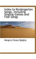 Index to Kindergarten Songs, Including Singing Games and Folk Songs