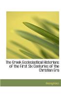 The Greek Ecclesiastical Historians of the First Six Centuries of the Christian Era