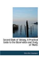 Second Book of Botany. a Practical Guide to the Observation and Study of Plants