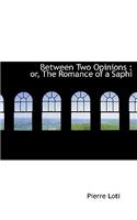 Between Two Opinions: Or, the Romance of a Saphi(English)