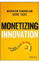 Monetizing Innovation: How Smart Companies Design the Product Around the Price
