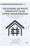 Scandal of White Complicity in US Hyper-Incarceration: A Nonviolent Spirituality of White Resistance