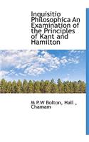 Inquisitio Philosophica an Examination of the Principles of Kant and Hamilton