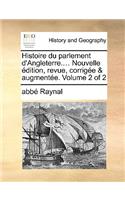 Histoire Du Parlement D'Angleterre.... Nouvelle Dition, Revue, Corrige & Augmente. Volume 2 of 2