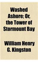 Washed Ashore; Or, the Tower of Stormount Bay