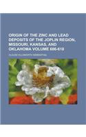 Origin of the Zinc and Lead Deposits of the Joplin Region, Missouri, Kansas, and Oklahoma Volume 606-610