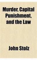 Murder, Capital Punishment, and the Law
