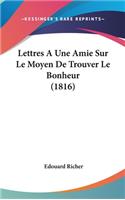 Lettres A Une Amie Sur Le Moyen De Trouver Le Bonheur (1816)