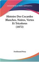 Histoire Des Cocardes Blanches, Noires, Vertes Et Tricolores (1872)