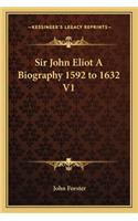 Sir John Eliot A Biography 1592 to 1632 V1