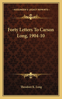 Forty Letters To Carson Long, 1904-10: (English)