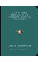 Masonic Grades Belonging to the Symbolical Time of the Second Temple