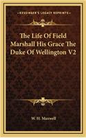 The Life of Field Marshall His Grace the Duke of Wellington V2