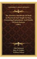 Teacher's Handbook of Slojd as Practiced and Taught at Nthe Teacher's Handbook of Slojd as Practiced and Taught at Naas, Containing Explanations and Details of Each Exercise (1aas, Containing Explanations and Details of Each Exercise (1891)