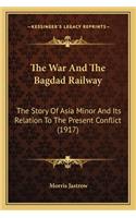 War and the Bagdad Railway: The Story of Asia Minor and Its Relation to the Present Conflict (1917)