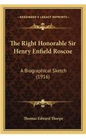 The Right Honorable Sir Henry Enfield Roscoe