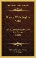 Horace, with English Notes: Part 1, Containing the Odes and Epodes (1865)