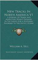 New Tracks In North America V1: A Journal Of Travel And Adventure Whilst Engaged In The Survey For A Southern Railroad To The Pacific Ocean During 1867-68 (1869)(English)