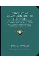 Calculating Companion For The Slide Rule: Containing Instructions For Its Application To Calculations Of Leverage, Mensuration Of Superfices, Solids, Etc. (1855)