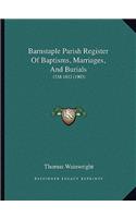 Barnstaple Parish Register Of Baptisms, Marriages, And Burials