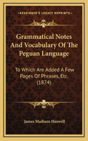 Grammatical Notes And Vocabulary Of The Peguan Language