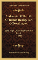Memoir Of The Life Of Robert Henley, Earl Of Northington