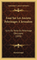 Essai Sur Les Anciens Pelerinages A Jerusalem