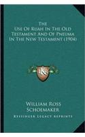 Use Of Ruah In The Old Testament And Of Pneuma In The New Testament (1904)