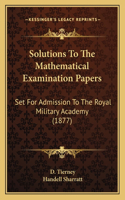Solutions To The Mathematical Examination Papers