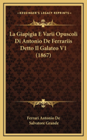 La Giapigia E Varii Opuscoli Di Antonio De Ferrariis Detto Il Galateo V1 (1867)