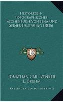 Historisch-Topographisches Taschenbuch Von Jena Und Seiner Umgebung (1836)