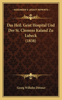 Das Heil. Geist Hospital Und Der St. Clemens Kaland Zu Lubeck (1838)